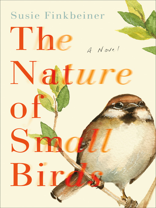 Title details for The Nature of Small Birds by Susie Finkbeiner - Available